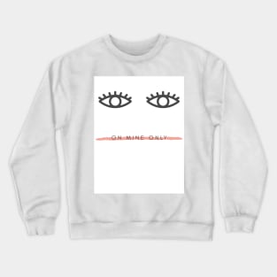 Eyes on Mine Only Crewneck Sweatshirt